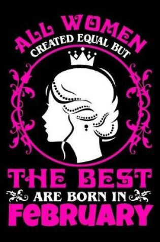 Cover of All women created equal but The best are born in February