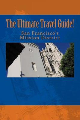 Book cover for The Ultimate Travel Guide! San Francisco's Mission District