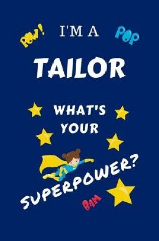 Cover of I'm A Tailor What's Your Superpower?