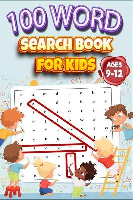 Book cover for 100 Word Search Book for Kids ages 9-12