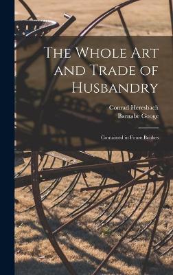 Book cover for The Whole Art and Trade of Husbandry