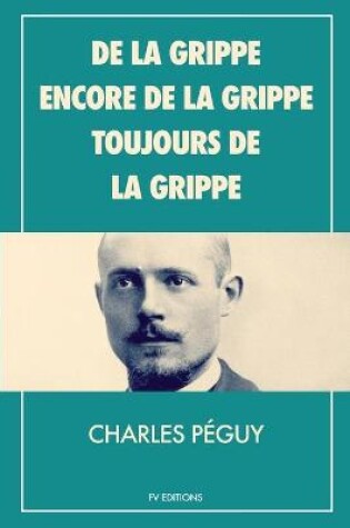 Cover of De la grippe, encore de la grippe, toujours de la grippe