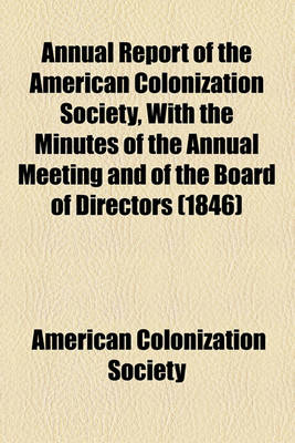 Book cover for Annual Report of the American Colonization Society, with the Minutes of the Annual Meeting and of the Board of Directors (1846)