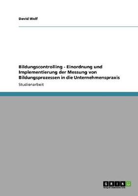 Book cover for Bildungscontrolling - Einordnung und Implementierung der Messung von Bildungsprozessen in die Unternehmenspraxis