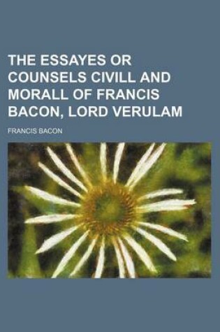 Cover of The Essayes or Counsels CIVILL and Morall of Francis Bacon, Lord Verulam