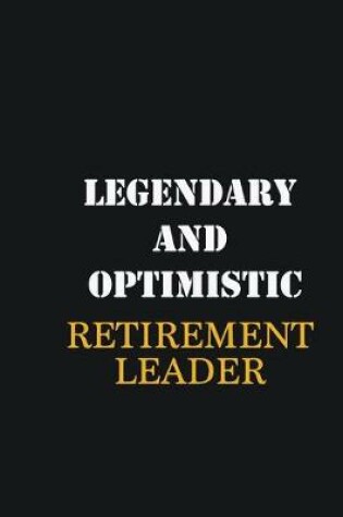 Cover of Legendary and Optimistic Retirement Leader