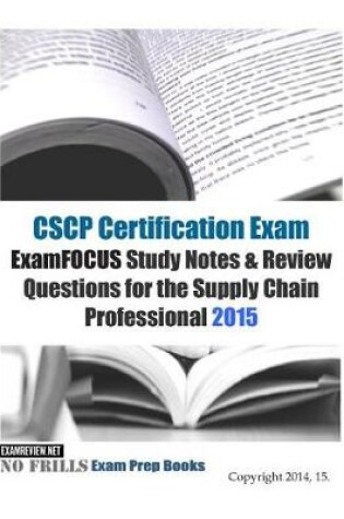 Cover of CSCP Certification Exam ExamFOCUS Study Notes & Review Questions for the Supply Chain Professional 2015