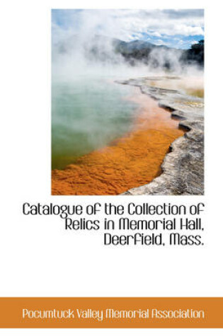 Cover of Catalogue of the Collection of Relics in Memorial Hall, Deerfield, Mass.