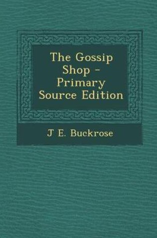 Cover of The Gossip Shop - Primary Source Edition