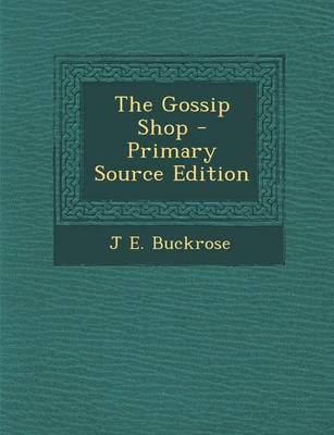 Book cover for The Gossip Shop - Primary Source Edition