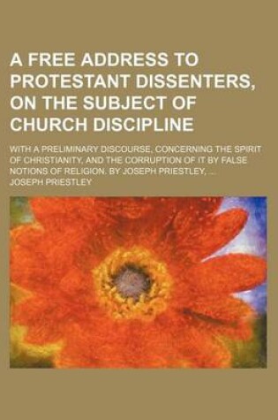 Cover of Free Address to Protestant Dissenters, on the Subject of Church Discipline; With a Preliminary Discourse, Concerning the Spirit of Christianity