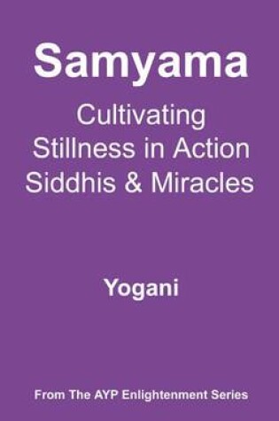 Cover of Samyama - Cultivating Stillness in Action, Siddhis and Miracles (eBook)