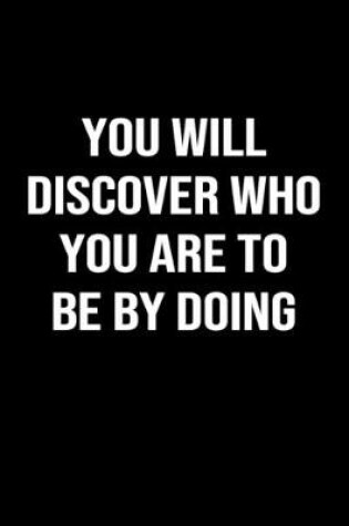 Cover of You Will Discover Who You Are to be by Doing