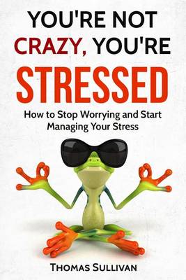 Book cover for You're Not Crazy, You're Stressed