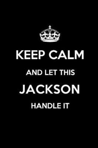 Cover of Keep Calm and Let This Jackson Handle It