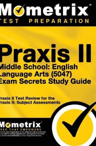 Cover of Praxis II Middle School English Language Arts (5047) Exam Secrets