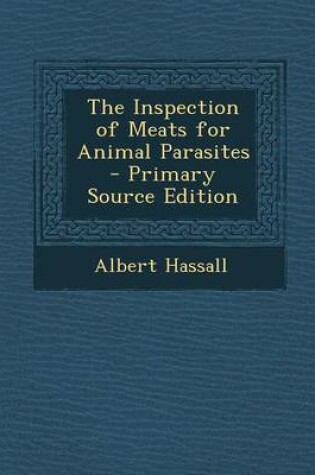 Cover of The Inspection of Meats for Animal Parasites