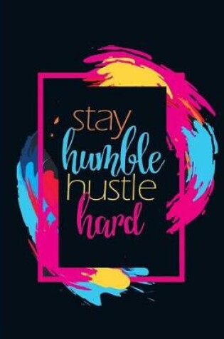 Cover of Stay Humble. Hustle Hard.