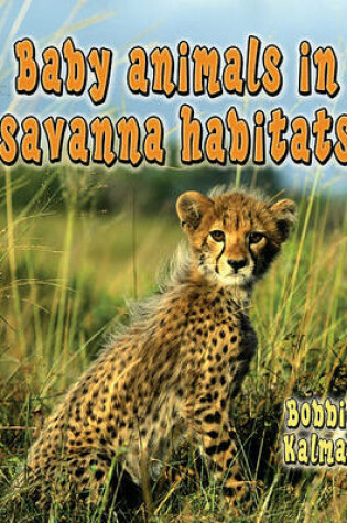 Cover of Baby Animals in Savanna Habitats
