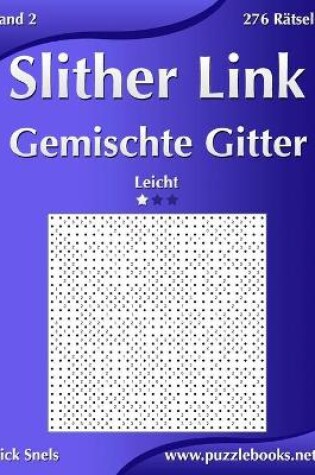 Cover of Slither Link Gemischte Gitter - Leicht - Band 2 - 276 Rätsel