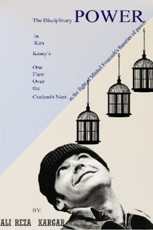 Cover of The Disciplinary Power in Ken Kesey's One Flew over the Cuckoo's Nest