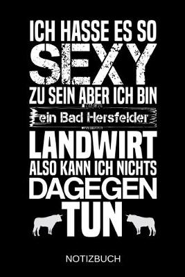 Book cover for Ich hasse es so sexy zu sein aber ich bin ein Bad Hersfelder Landwirt also kann ich nichts dagegen tun