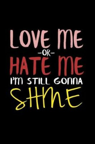 Cover of Love Me Or Hate Me I'm Still Gonna Shine