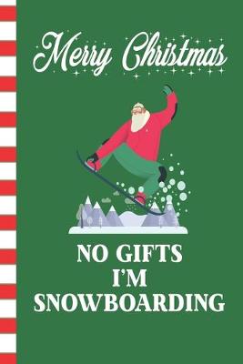 Book cover for Merry Christmas No Gifts I'm Snowboarding