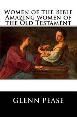 Cover of Women of the Bible Amazing women of the Old Testament