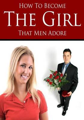 Book cover for How to Become the Girl That Men Adore