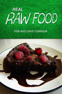 Book cover for Real Raw Food - Kids and Lunch Cookbook