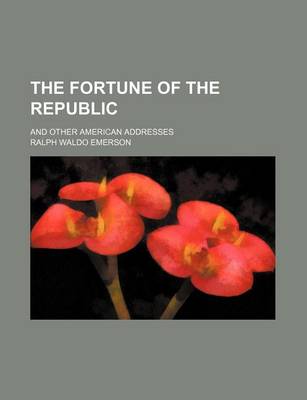 Book cover for The Fortune of the Republic; And Other American Addresses