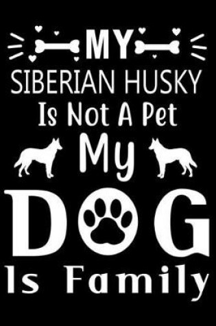 Cover of My Siberian Husky is not a pet my Dog is family