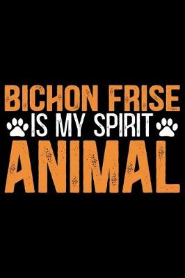 Book cover for Bichon Frise Is My Spirit Animal