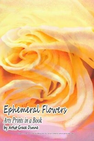 Cover of Ephemeral Flowers Arts Prints in a Book by Artist Grace Divine