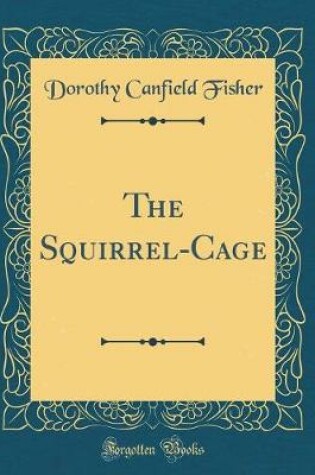 Cover of The Squirrel-Cage (Classic Reprint)