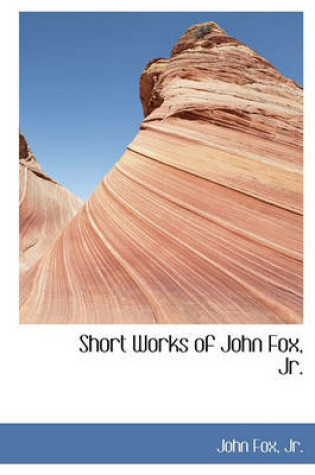 Cover of Short Works of John Fox, Jr.