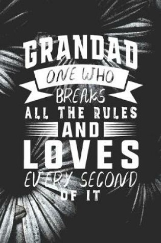 Cover of Grandad One Who Breaks All The Rules And Loves Every Second Of It