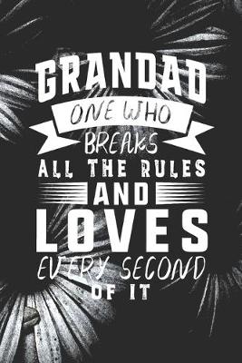 Book cover for Grandad One Who Breaks All The Rules And Loves Every Second Of It