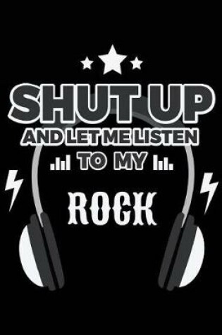 Cover of Shut Up And Let Me Listen To My Rock