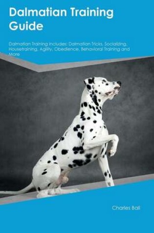 Cover of Dalmatian Training Guide Dalmatian Training Includes