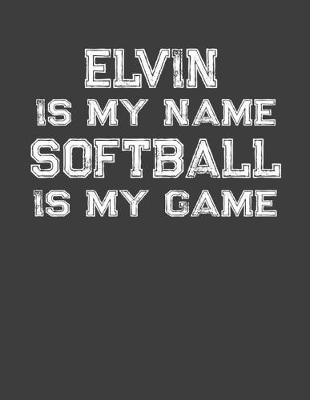 Book cover for Elvin Is My Name Softball Is My Game