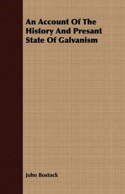 Book cover for An Account Of The History And Presant State Of Galvanism