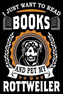 Book cover for I Just Want To Read Books And Pet My Rottweiler