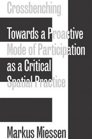 Cover of Crossbenching - Toward Participation as Critical Spatial Practice