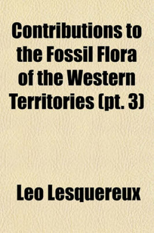 Cover of Contributions to the Fossil Flora of the Western Territories (PT. 3)