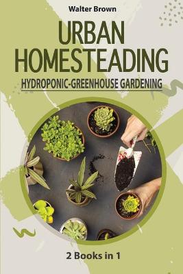 Book cover for Urban Homesteading - Hydroponic and Greenhouse Gardening