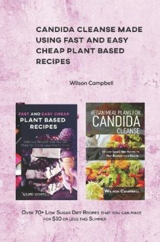 Cover of Candida Cleanse Made Using Fast and Easy Cheap Plant Based Recipes