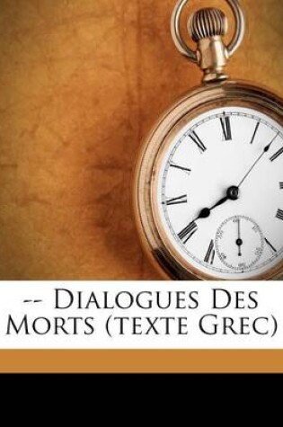 Cover of -- Dialogues Des Morts (texte Grec)