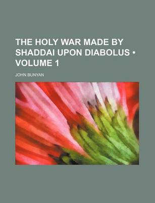 Book cover for The Holy War Made by Shaddai Upon Diabolus (Volume 1)